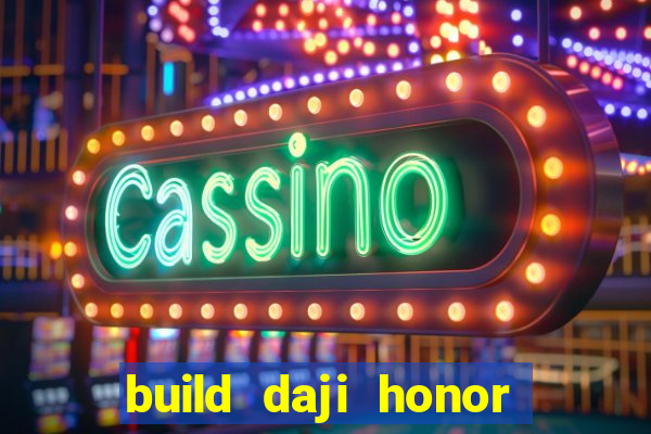 build daji honor of kings